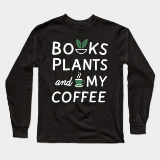 Books Plants And My Coffee, Funny Long Sleeve T-Shirt